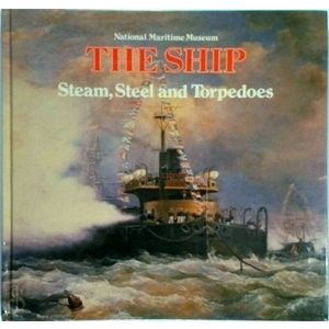 The Ship: Steam, Steel and Torpedoes - The Warships in the 19th Century by Basil