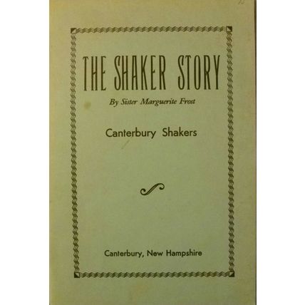 THE SHAKER STORY by SISTER MARGUERITE FROST CANTERBURY NEW HAMPSHIRE SHAKERS