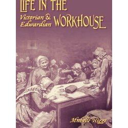 Life In The Victorian And Edwardian Workhouse
