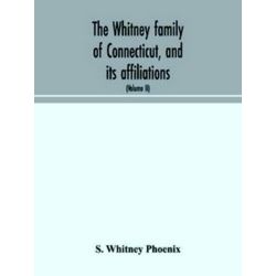 The Whitney family of Connecticut, and its affiliations