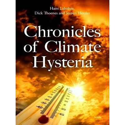Chronicles of Climate Hysteria by Hans Labohm; Dick Thoenes; Jeroen Hetzler