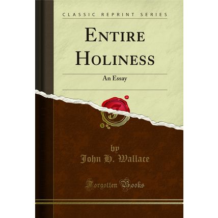 Entire Holiness: An Essay (Classic Reprint)