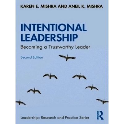 Intentional Leadership - Becoming a Trustworthy Leader by Karen Mishra; Aneil K.