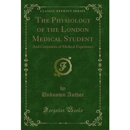 The Physiology of the London Medical Student (Classic Reprint)