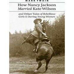 How Nancy Jackson Married Kate Wilson and Other Tales of Rebellious Girls and Da