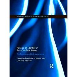 Routledge Advances In European Politics Politics Of Identity In Post-Conflict St
