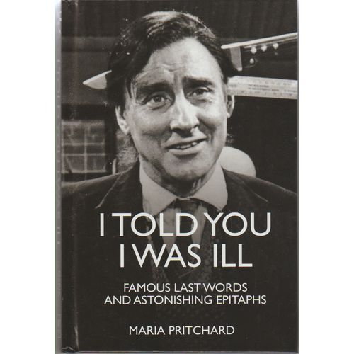 I Told You I Was Ill Famous Last Words hardback by Maria Pritchard