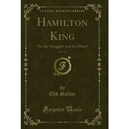 Hamilton King, Vol. 1 of 3: Or, the Smuggler and the Dwarf (Classic Reprint)
