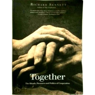Together - The Rituals, Pleasures and Politics of Cooperation by Richard Sennett