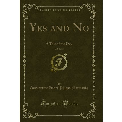 Yes and No, Vol. 1 of 2: A Tale of the Day (Classic Reprint)