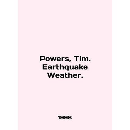 Powers, Tim. Earthquake Weather. In English /Powers, Tim. Earthquake Weather.