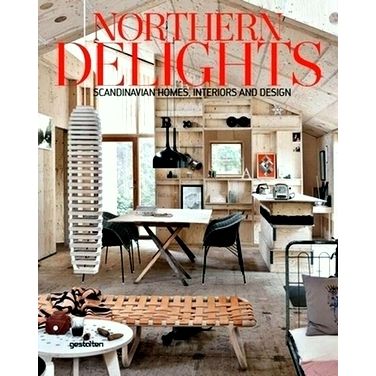 Northern Delights - Scandinavian Homes, Interiors and Design by Various Authors