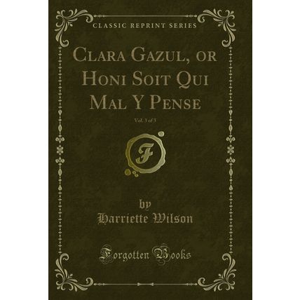 Clara Gazul, or Honi Soit Qui Mal Y Pense, Vol. 3 of 3 (Classic Reprint)