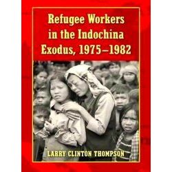 Refugee Workers in the Indochina Exodus, 1975-1982
