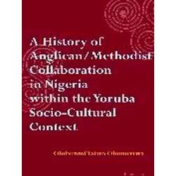 A History of Anglican / Methodist Collaboration in Nigeria within the Yoruba Soc