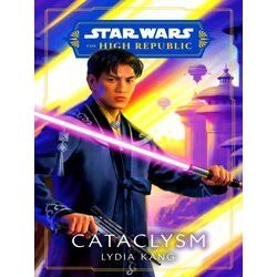 Star Wars: The High Republic: Prequel Era 2 - Star Wars: Cataclysm (The High Rep