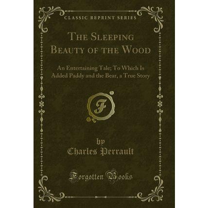 The Sleeping Beauty of the Wood: An Entertaining Tale (Classic Reprint)
