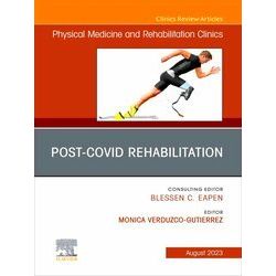 Post-Covid Rehabilitation, An Issue of Physical Medicine and Rehabilitation Clin