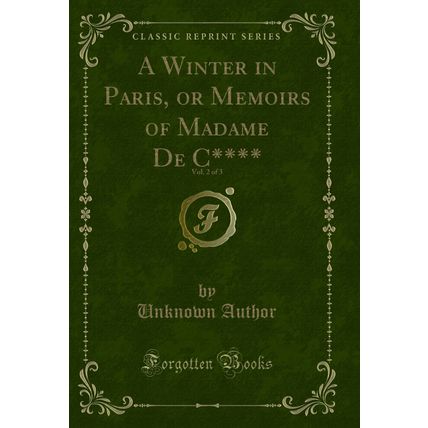 A Winter in Paris, or Memoirs of Madame De C****, Vol. 2 of 3 (Classic Reprint)