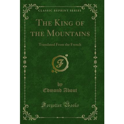 The King of the Mountains: Translated From the French (Classic Reprint)