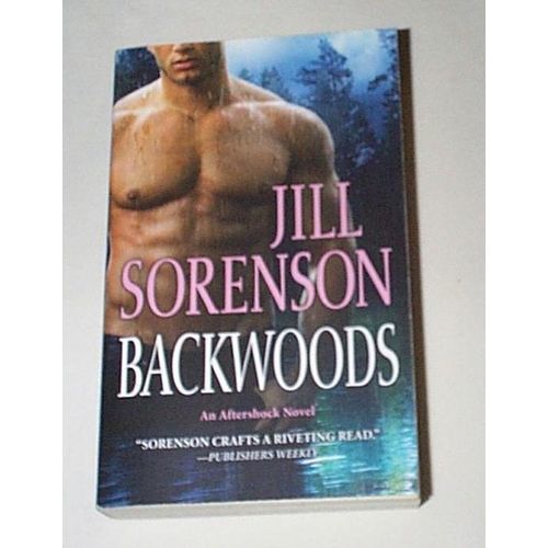 Jill Sorenson - - Backwoods - - An Aftershock Novel