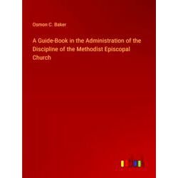 A Guide-Book in the Administration of the Discipline of the Methodist Episcopal