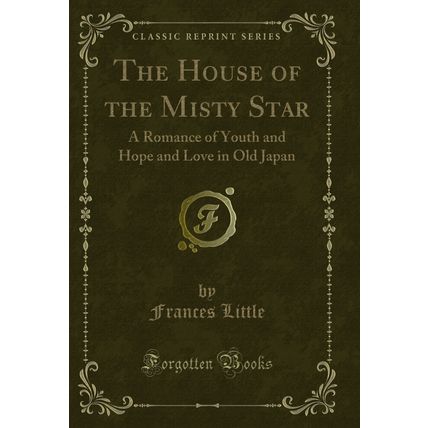 The House of the Misty Star: A Romance of Youth and Hope and Love in Old Japan