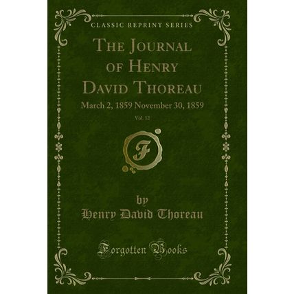 The Journal of Henry David Thoreau, Vol. 12: March 2, 1859 November 30, 1859