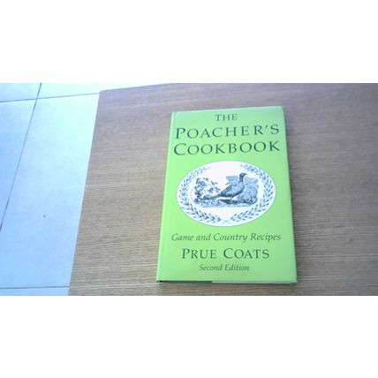 The Poacher's Cookbook: Game and Country Recipes. By Prue Coats (Hardback) 1994