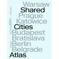 Shared Cities Atlas: Post-Socialist Cities And Active Citizenship In Central Eur