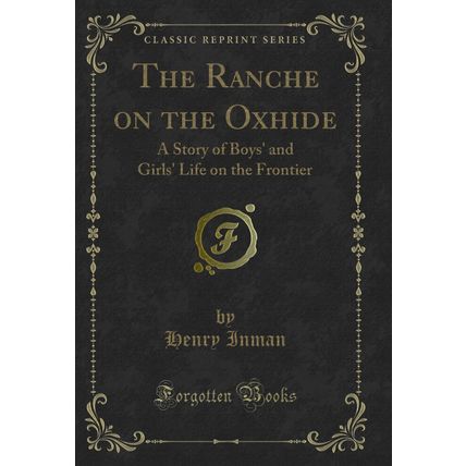 The Ranche on the Oxhide: A Story of Boys' and Girls' Life on the Frontier