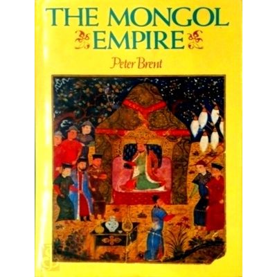 The Mongol Empire - Genghis Khan: His Triumph and his Legacy by Peter Ludwig Bre