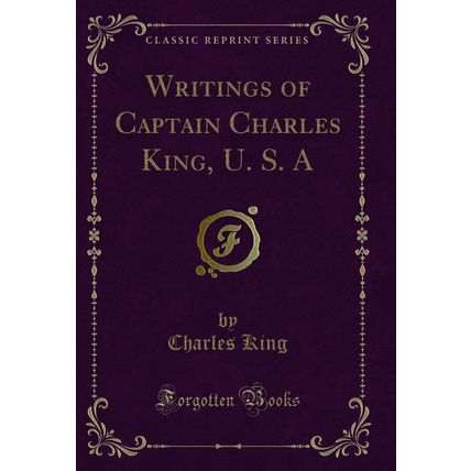 Writings of Captain Charles King, U. S. A (Classic Reprint)