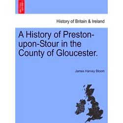 A History of Preston-Upon-Stour in the County of Gloucester