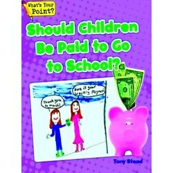 What's Your Point? Reading And Writing Opinions Should Children Be Paid To Go To
