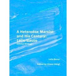 Historical Materialism Book Series-A Heterodox Marxist and His Century: Lelio Ba