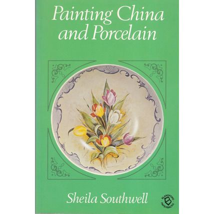 Painting China and Porcelain by Sheila Southwell. Ref: B1322