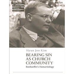 T&T Clark New Studies In Bonhoeffer's Theology And Ethics Bearing Sin As Church