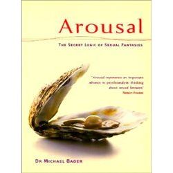 Arousal: The Secret Logic Of Sexual Fantasies