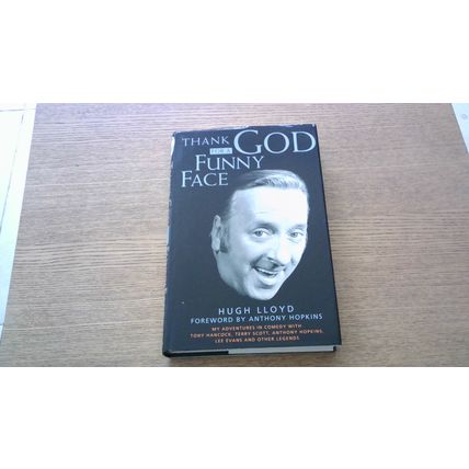 Thank God for a Funny Face. By Hugh Lloyd (First Edition Hardback) 2002