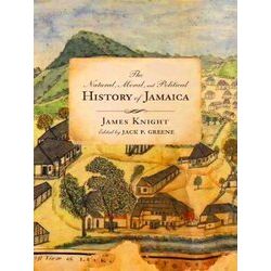 Early American Histories-The Natural, Moral, And Political History Of Jamaica, A