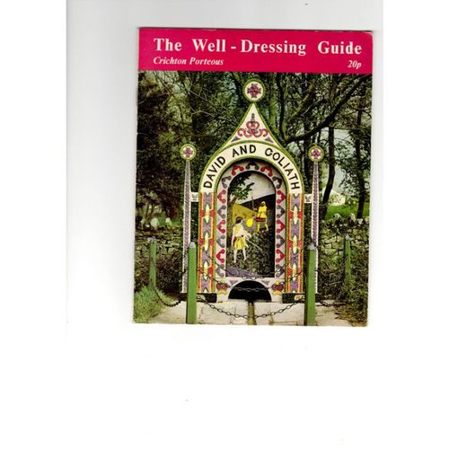 THE WELL-DRESSING guide by Crichton Porteous 1973.. Derbyshire /