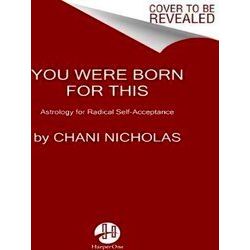 You Were Born For This Astrology For Radical Self Acceptance And Living Your Pur