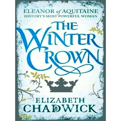 The Winter Crown - Eleanor of Aquitaine Trilogy 1 by Elizabeth Chadwick