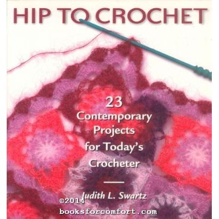 Hip to Crochet: 23 Contemporary Projects for Todays Crocheter