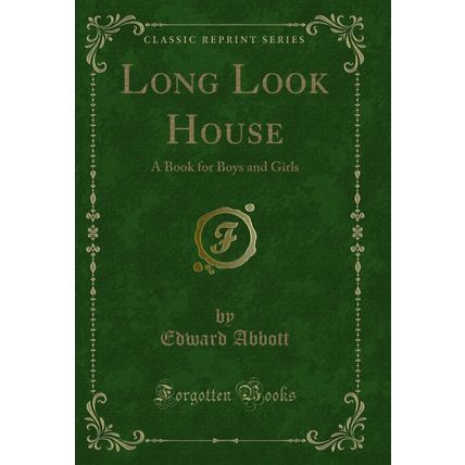 Long Look House: A Book for Boys and Girls (Classic Reprint)