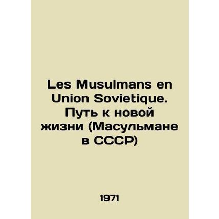 Les Musulmans en Union Sovietique. The Way to a New Life (Muslims in the USSR)