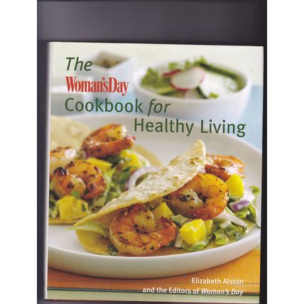 Woman's Day Cookbook for Healthy Living by Elizabeth Alston 2008 Hardcover Book