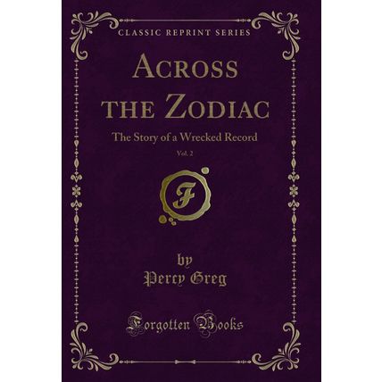 Across the Zodiac, Vol. 2: The Story of a Wrecked Record (Classic Reprint)