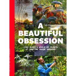 A Beautiful Obsession: Jimi Blake's World of Plants at Hunting Brook Gardens